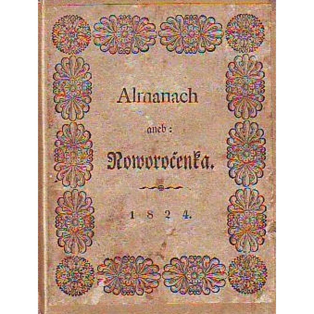 Almanach aneb Novoročenka 1824 [výbor z beletristických textů - verše, povídky, písně]